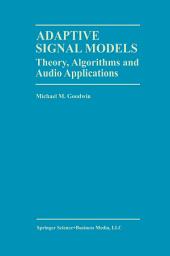 Icon image Adaptive Signal Models: Theory, Algorithms, and Audio Applications