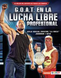 Icon image G.O.A.T. en la lucha libre profesional (Pro Wrestling's G.O.A.T.): Hulk Hogan, Dwayne "La Roca" Johnson y más