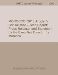 Icon image Morocco: 2013 Article IV Consultation-Staff Report; Press Release; and Statement by the Executive Director for Morocco