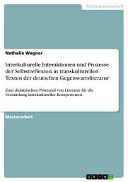 Icon image Interkulturelle Interaktionen und Prozesse der Selbstreflexion in transkulturellen Texten der deutschen Gegenwartsliteratur: Zum didaktischen Potenzial von Literatur für die Vermittlung interkultureller Kompetenzen