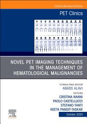 Icon image Novel PET Imaging Techniques in the Management of Hematologic Malignancies, An Issue of PET Clinics, E-Book