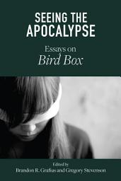 Icon image Seeing the Apocalypse: Essays on Bird Box