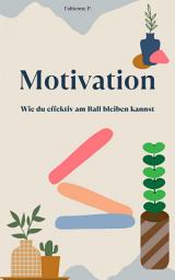 Icon image Motivation: Wie du effektiv am Ball bleiben kannst