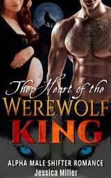 Icon image The Heart of the Werewolf King: Alpha Male Wolf Shifter Romance