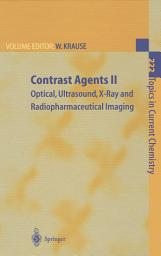 Icon image Contrast Agents II: Optical, Ultrasound, X-Ray and Radiopharmaceutical Imaging