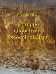 Icon image Corupţie - Globalizare - Neocolonialism