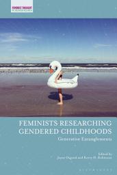 Icon image Feminists Researching Gendered Childhoods: Generative Entanglements