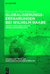 Icon image Globalisierungserfahrungen bei Wilhelm Raabe: Kontextbezogene Analyse seiner Heimkehrertexte