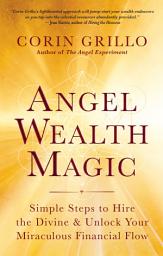 Icon image Angel Wealth Magic: Simple Steps to Hire the Divine & Unlock Your Miraculous Financial Flow