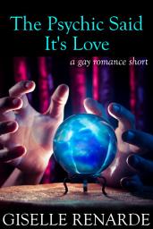 Icon image The Psychic Said It’s Love: A Gay Romance Short