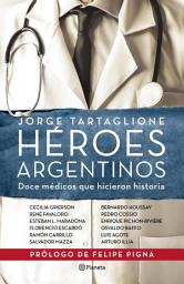 Icon image Héroes argentinos: Doce médicos que hicieron historia