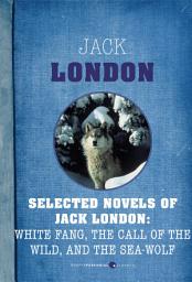 Icon image Selected Novels Of Jack London: The Call of the Wild, The Sea-Wolf, and White Fang