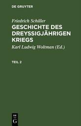 Icon image Friedrich Schiller: Geschichte des dreyßigjährigen Kriegs. Teil 2