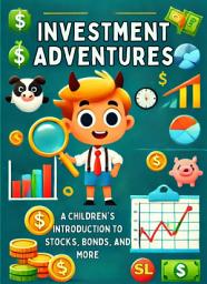 Icon image Investment Adventures: A Children's Introduction to Stocks, Bonds, and More: Money Mastery for kids