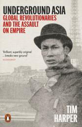 Icon image Underground Asia: Global Revolutionaries and the Assault on Empire