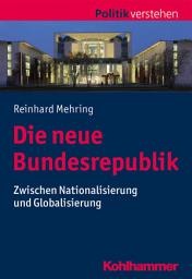 Icon image Die neue Bundesrepublik: Zwischen Nationalisierung und Globalisierung