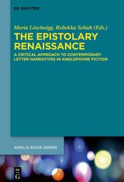 Icon image The Epistolary Renaissance: A Critical Approach to Contemporary Letter Narratives in Anglophone Fiction