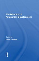 Icon image The Dilemma Of Amazonian Development