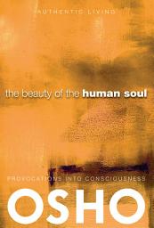 Icon image The Beauty of the Human Soul: Provocations Into Consciousness