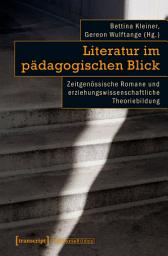 Icon image Literatur im pädagogischen Blick: Zeitgenössische Romane und erziehungswissenschaftliche Theoriebildung