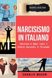 Icon image Narcisismo In italiano/ Narcissism In Italian: Capire il Disturbo Narcisistico Di Personalità