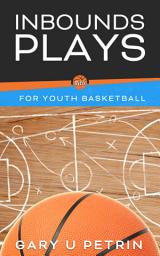 Icon image Inbounds Plays for Youth Basketball: Coaching Basics and Popular Youth Inbounds Plays used in Youth Basketball