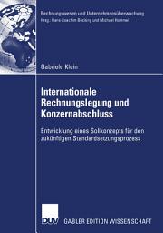 Icon image Internationale Rechnungslegung und Konzernabschluss: Entwicklung eines Sollkonzepts für den zukünftigen Standardsetzungsprozess