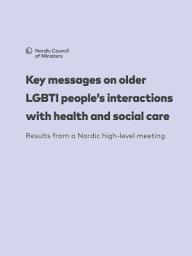 Icon image Key messages on older LGBTI people’s interactions with health and social care: Results from a Nordic high-level meeting