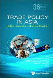 Icon image Trade Policy In Asia: Higher Education And Media Services