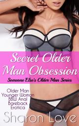 Icon image Secret Older Man Obsession: Older Man Younger Woman BBW Anal Bareback Erotica