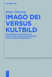 Icon image Imago Dei versus Kultbild: Die Sapientia Salomonis als jüdisch-hellenistischer Beitrag zur antiken Bilderdebatte