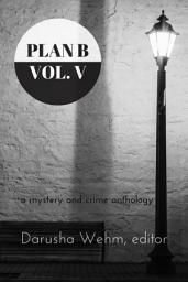 Icon image Plan B: Volume V: a mystery and crime anthology