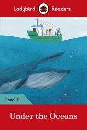 Icon image Ladybird Readers Level 4 - Under the Oceans (ELT Graded Reader)