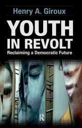 Icon image Youth in Revolt: Reclaiming a Democratic Future