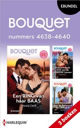 Icon image Bouquet e-bundel nummers 4638 - 4640: Een ring van haar baas / Bedwelmende kus van de Griekse tycoon / Ontvoerd door de Italiaanse miljardair 3-in-1