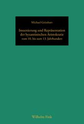 Icon image Inszenierung und Repräsentation der byzantinischen Aristokratie vom 10. bis zum 13. Jahrhundert