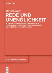 Icon image Rede und Unendlichkeit: Modelle der Religionskommunikation zwischen Literatur, Rhetorik und Predigt bei Friedrich Schleiermacher