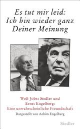 Icon image »Es tut mir leid: Ich bin wieder ganz Deiner Meinung«: Wolf Jobst Siedler und Ernst Engelberg: Eine unwahrscheinliche Freundschaft