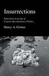 Icon image Insurrections: Education in an Age of Counter-Revolutionary Politics