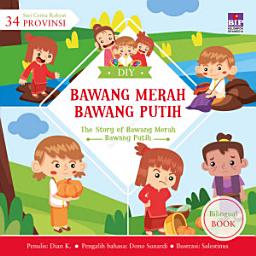 Icon image Seri Cerita Rakyat 34 Provinsi : Bawang Merah Bawang Putih (Billingual book)