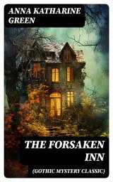 Icon image THE FORSAKEN INN (Gothic Mystery Classic): Historical Thriller: Intriguing Novel Featuring Dark Events Surrounding a Mysterious Murder