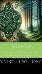 Icon image The Celtic Spirit: A Journey of Self-Discovery through Ancient Practices, Sacred Symbols, and Harmonious Living