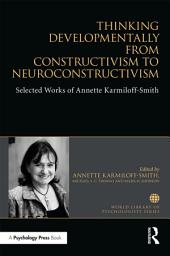 Icon image Thinking Developmentally from Constructivism to Neuroconstructivism: Selected Works of Annette Karmiloff-Smith