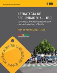 Icon image Estrategia de seguridad vial-BID: Cerrando la brecha de siniestralidad en América Latina y el Caribe: Plan de acción 2010-2015