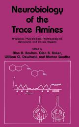 Icon image Neurobiology of the Trace Amines: Analytical, Physiological, Pharmacological, Behavioral, and Clinical Aspects