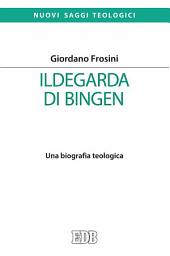 Icon image Ildegarda di Bingen: Una biografia teologica