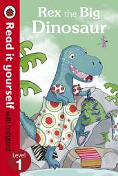 Icon image Rex the Big Dinosaur - Read it yourself with Ladybird: Level 1