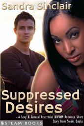 Icon image Suppressed Desires - A Sexy & Sensual Interracial BWWM Romance Short Story from Steam Books