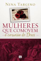 Icon image Mulheres que comovem o coração de Deus