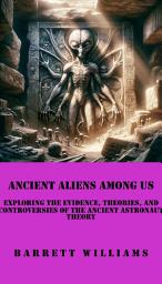 Icon image Ancient Aliens Among Us: Exploring the Evidence, Theories, and Controversies of the Ancient Astronaut Theory